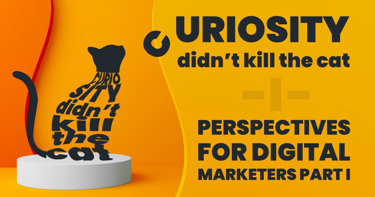 Cat illustration made of the words ‘Curiosity didn’t kill the cat’ with title and Part I, representing digital marketing insights
