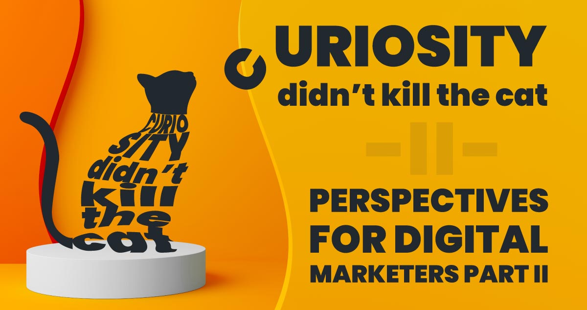 Cat illustration made of the words ‘Curiosity didn’t kill the cat’ with title and Part II, representing digital marketing insights